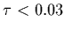 $\tau < 0.03$