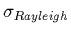 $\sigma_{Rayleigh}$