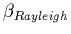 $\beta_{Rayleigh}$