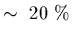 $\sim~20~\%$