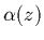 $\alpha (z)$