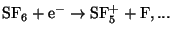 $\rm SF_6+ \rm e^- \to SF_5^+ + F, ...$