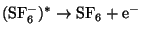$\rm (SF_6^-)^*\to \rm SF_6+ e^-$