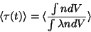 \begin{displaymath} \langle \tau (t) \rangle = \langle \frac{\int n dV}{\int \lambda ndV} \rangle \end{displaymath}