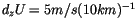 $d_zU=5 m/s (10km)^{-1}$