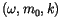 $(\omega, m_0, k)$