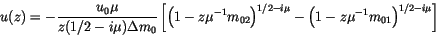 \begin{displaymath} u(z)= - \frac{u_0 \mu}{z (1/2-i \mu) \Delta m_0} \left[ \lef... ... \mu}-\left(1 - z \mu^{-1} m_{01} \right)^{1/2- i \mu} \right] \end{displaymath}