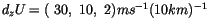 $d_z U=( 30,  10,  2) m s^{-1} (10 km)^{-1}$