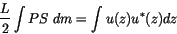 \begin{displaymath} \frac{L}{2} \int PS  dm = \int u(z) u^*(z) dz \end{displaymath}