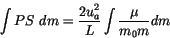 \begin{displaymath} \int PS  dm= \frac{2 u_a^2}{L} \int \frac{\mu}{m_0 m} dm \end{displaymath}