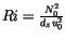$Ri=\frac{N_0^2}{d_zu_0^2}$