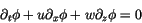 \begin{displaymath} \partial_t \phi + u \partial_x \phi + w \partial_z \phi = 0 \end{displaymath}