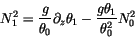 \begin{displaymath} N_1^2= \frac{g}{\theta_0} \partial_z \theta_1 - \frac{g \theta_1}{\theta_0^2} N_0^2 \end{displaymath}