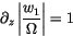 \begin{displaymath} \partial_z \left\vert\frac{w_1}{\Omega}\right\vert=1 \end{displaymath}