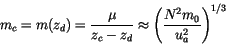 \begin{displaymath} m_c=m(z_d)=\frac{\mu}{z_c-z_d}\approx\left( \frac{N^2 m_0}{u_a^2} \right)^{1/3} \end{displaymath}