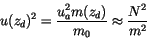 \begin{displaymath} u(z_d)^2=\frac{u_a^2 m(z_d)}{m_0}\approx\frac{N^2}{m^2} \end{displaymath}