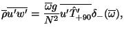 $\displaystyle \overline{\rho} \overline{u' w'} = \frac{\overline{\omega} g}{N^2} \overline{ u' \hat{T}'_{+90} } \delta_- ( \overline{\omega} ),$