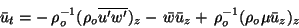 \begin{displaymath} \bar{u}_t = -\, \rho_o^{-1} (\rho_o\overline{u'w'})_z -\,\bar{w}\bar{u}_z +\, \rho_o^{-1} (\rho_o\mu\bar{u}_z)_z \end{displaymath}