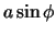 $a\sin\phi$